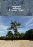 Genealogie De Patrick Delaplace-trinquet di Patrick Delaplace-Trinquet edito da Lulu.com