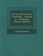 Revue de L'Orient Chretien, Volume 8 - Primary Source Edition di Anonymous edito da Nabu Press