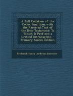 A Full Collation of the Codex Sinaiticus with the Received Text of the New Testament: To Which Is Prefixed a Critical Introduction di Frederick Henry Ambrose Scrivener edito da Nabu Press