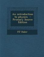 An Introduction to Physics - Primary Source Edition di Pj Haler edito da Nabu Press