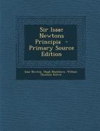 Sir Isaac Newtons Principia - Primary Source Edition di Isaac Newton, Hugh Blackburn, William Thomson Kelvin edito da Nabu Press
