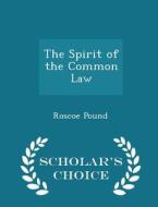 The Spirit Of The Common Law - Scholar's Choice Edition di Roscoe Pound edito da Scholar's Choice
