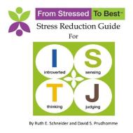 ISTJ Stress Reduction Guide di David S Prudhomme, Ruth E Schneider edito da Lulu.com
