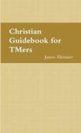 Christian Guidebook for TMers di James Altmaier edito da Lulu.com