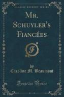 Mr. Schuyler's Fiancees (classic Reprint) di Caroline M Beaumont edito da Forgotten Books