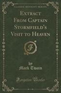 Extract From Captain Stormfield's Visit To Heaven (classic Reprint) di Mark Twain edito da Forgotten Books