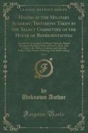 Hazing At The Military Academy; Testimony Taken By The Select Committee Of The House Of Representatives, Vol. 3 di Unknown Author edito da Forgotten Books