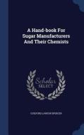A Hand-book For Sugar Manufacturers And Their Chemists di Guilford Lawson Spencer edito da Sagwan Press