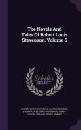 The Novels And Tales Of Robert Louis Stevenson, Volume 5 di Robert Louis Stevenson, Professor Lloyd Osbourne edito da Palala Press