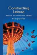 Constructing Leisure di K. Spracklen edito da Palgrave Macmillan UK