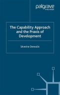 The Capability Approach and the Praxis of Development di S. Deneulin edito da Palgrave Macmillan UK