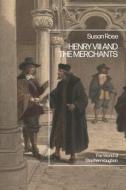 Merchants And The Crown In The Reign Of Henry VIII di Susan Rose edito da Bloomsbury Publishing PLC