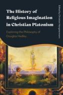 The History of Religious Imagination in Christian Platonism: Exploring the Philosophy of Douglas Hedley edito da BLOOMSBURY ACADEMIC