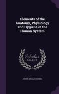 Elements Of The Anatomy, Physiology And Hygiene Of The Human System di Justin Rudolph Loomis edito da Palala Press
