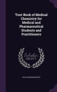 Text-book Of Medical Chemistry For Medical And Pharmaceutical Students And Practitioners di Elias Hudson Bartley edito da Palala Press