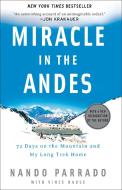 Miracle in the Andes: 72 Days on the Mountain and My Long Trek Home di Nando Parrado, Vince Rause edito da THREE RIVERS PR