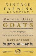 Modern Dairy Goats - Goat Keeping di Mary Gordon edito da Hesperides Press