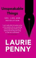 Unspeakable Things di Laurie Penny edito da Bloomsbury UK