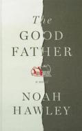 The Good Father di Noah Hawley edito da Thorndike Press