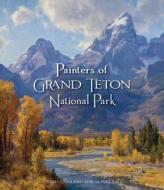 Painters of Grand Tetons National Park di Donna L. Poulton, James Poulton edito da GIBBS SMITH PUB