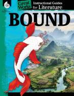 Bound: An Instructional Guide for Literature: An Instructional Guide for Literature di Kristin Kemp edito da SHELL EDUC PUB