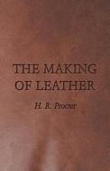 The Making of Leather di H. R. Procter edito da Frazer Press