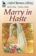 Marry in Haste di Moyra Tarling edito da Linford