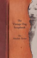 The Vintage Dog Scrapbook - The Airedale Terrier di Various edito da Vintage Dog Books