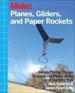 Planes, Gliders and Paper Rockets di Rick Schertle, James Floyed Kelly edito da O'Reilly Media, Inc, USA