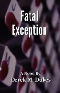 Fatal Exception di Derek M. Dukes edito da Createspace