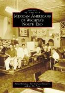 Mexican Americans of Wichita's North End di Anita Mendoza, Price edito da ARCADIA PUB (SC)