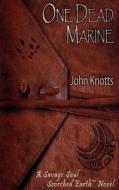 One Dead Marine: A Savage Soul Scorched Earth Novel di John Knotts edito da Createspace
