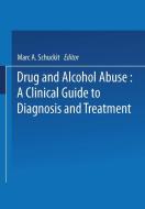 Drug and Alcohol Abuse: A Clinical Guide to Diagnosis and Treatment di Marc A. Schuckit edito da SPRINGER NATURE