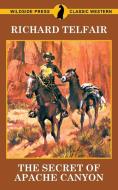 The Secret of Apache Canyon di Richard Telfair edito da Wildside Press