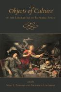 Objects Of Culture In The Literature Of Imperial Spain di Mary E Barnard edito da University Of Toronto Press