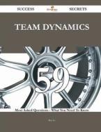 Team Dynamics 59 Success Secrets - 59 Most Asked Questions on Team Dynamics - What You Need to Know di Roy Le edito da Emereo Publishing