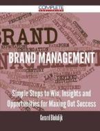 Brand Management - Simple Steps To Win, Insights And Opportunities For Maxing Out Success di Gerard Blokdijk edito da Complete Publishing