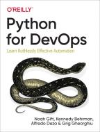 Python for Devops: Learn Ruthlessly Effective Automation di Noah Gift, Kennedy Behrman, Alfredo Deza edito da OREILLY MEDIA