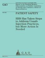 Patient Safety: HHS Has Taken Steps to Address Unsafe Injection Practices, But More Action Is Needed di Us Government Accountability Office edito da Createspace