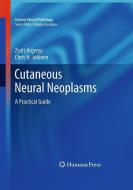 Cutaneous Neural Neoplasms di Zsolt Argenyi, Chris H. Jokinen edito da Humana Press