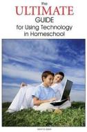 The Ultimate Guide for Using Technology in Homeschool di Kevin B. Davis edito da Createspace Independent Publishing Platform