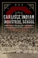 Carlisle Indian Industrial School edito da University of Nebraska Press