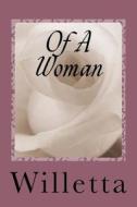 Of a Woman di Willetta edito da Createspace Independent Publishing Platform