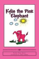 Kylie the Pink Elephant di MS Angie C. Queen edito da Createspace