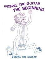 Gospel the Guitar: The Beginning - Coloring Book di Gospel the Guitar edito da XULON PR