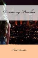 Pursuing Peaches di Tris Dandie edito da Createspace