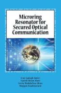 Microring Resonator for Secured Optical Communication di Iraj Sadegh Amiri, Sayed Ehsan Alavi, Sevia Mahdaliza Idrus edito da Createspace