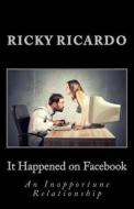 It Happened on Facebook: An Internet Love Story di Ricky Ricardo edito da Createspace