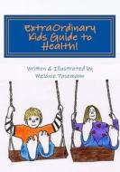 Extraordinary Kids Guide to Health! di Melanie Pasemann edito da Createspace