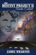 The Destiny Project II: Amelia Earhart di James Wharton edito da Createspace